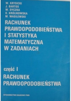 Rachunek prawdopodobieństwa i statystyka matematyczna w zadaniach część 1
