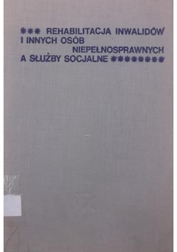 Rehabilitacja inwalidów i innych osób niepełnosprawnych a służby socjalne
