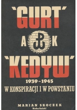 "Gurt" - "Kedyw" w konspiracji i w powstaniu