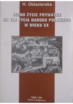 Jedno życie prywatne na tle życia narodu polskiego w wieku XX