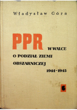 PPR w walce o podział ziemi obszarniczej 1944 - 1945
