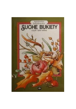 Sokołowaka Agnieszka - Suche bukiety czyli lato zimą