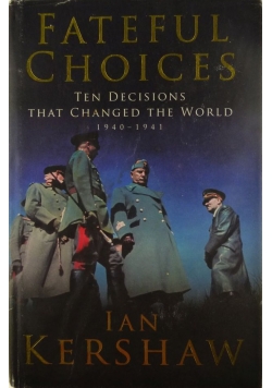 Fateful Choices ten decisions that changed the world 1940-1941