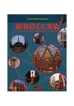 Wrocław Przewodnik dla dużych i małych