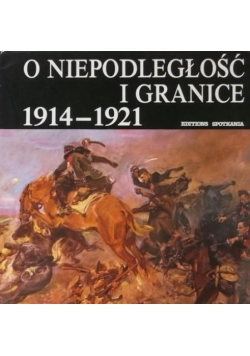 O niepodległości i granice 1914 - 1921