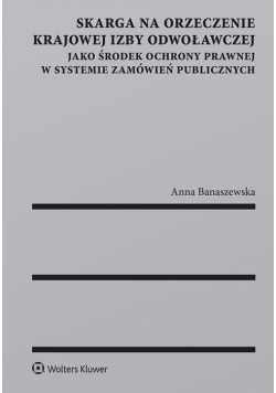 Skarga na orzeczenie Krajowej Izby Odwoławczej jako środek ochrony prawnej w systemie zamówień publi