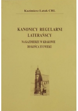 Kanonicy regularni laterańscy na u w Krakowie do końca XVI wieku