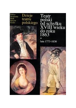 Teatr polski do schyłku XVIII wieku do roku 1863, lata 1773-1830