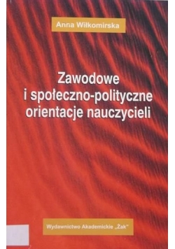 Zawodowe i społeczno-polityczne orientacje nauczycieli