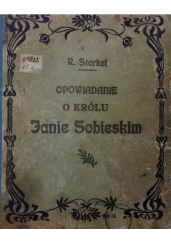 Opowiadanie o królu Janie Sobieskim, 1907 r.