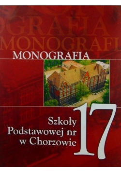 Monografia Szkoły Podstawowej nr 17 w Chorzowie