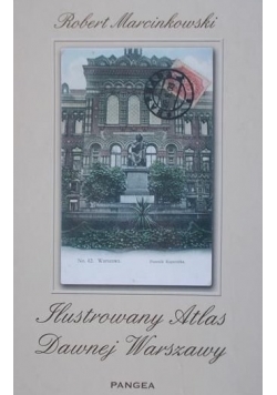 Marcinkowski Robert - Ilustrowany atlas dawnej Warszawy