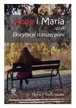 Anna i Maria czyli ekscytacje starszej pani