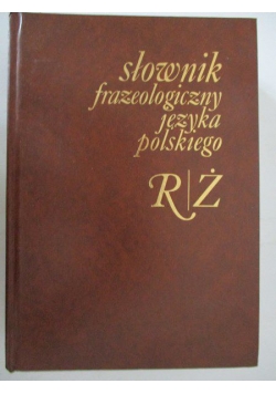 Słownik frazeologiczny języka polskiego R/Ż