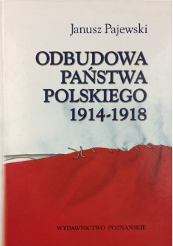 Odbudowa państwa polskiego 1914 1918