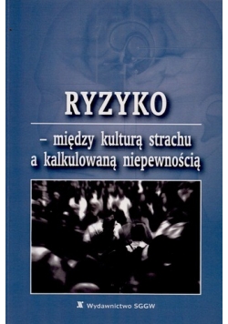 Ryzyko między kulturą strachu a kalkulowana niepewnością