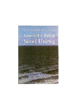 Admirał z Pałuk Józef Unrug