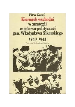 Kierunek wschodni w strategii wojskowo-politycznej gen.Władysława Sikorskiego 1940-1943