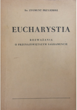 Eucharystia.Rozważania o Przenajświętszym Sakramencie
