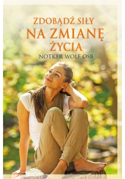 Zdobądź siły na zmianę życia