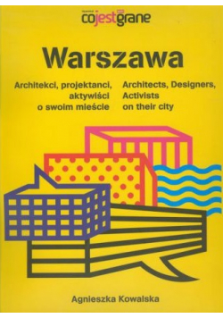 Warszawa Architekci projektanci aktywiści o swoim mieście