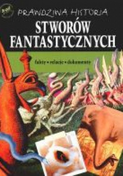 Prawdziwa historia stworów fantastycznych