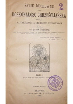 Życie Duchowne Doskonałość Chrześcijańska ,Tom I ,1892 r.