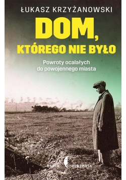 Dom, którego nie było. Powroty ocalałych do....