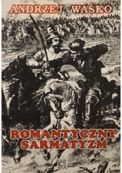 Romantyczny sarmatyzm. Tradycja szlachecka w literaturze polskiej lat 1831-1863