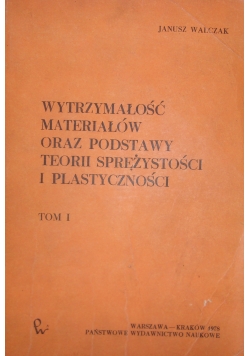 Wytrzymałość materiałów oraz podstawy teorii sprężystości i plastyczności,t.I