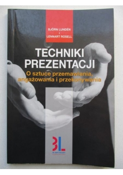 Techniki prezentacji. O sztuce przemawiania, angażowania i przekonywania