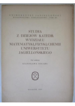 Studia z dziejów katedr Wydziału Matematyki, Fizyki, Chemii Uniwersytetu Jagiellońskiego