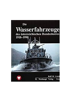 Die Wasserfahrzeuge des osterreichischen Bundesheeres 1918-1990