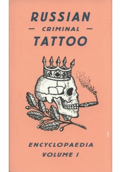 Russian Criminal Tattoo Encyclopaedia Volume 1