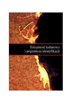 Tożsamość kulturowa i pogranicza identyfikacji