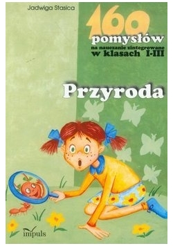 160 Pomysłów na nauczanie zintegrowane w klasach I - III