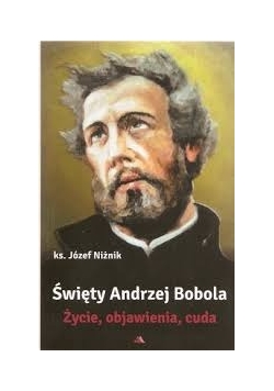 Święty Andrzej Bobola, życie, objawienia, cuda