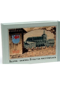 słupski- Dawniej Stolp na pocztówkach