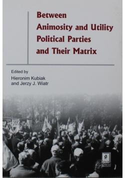 Between Animosity and Utility Political Parties and Their Matrix