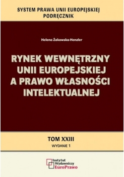 Rynek wewnętrzny unii europejskiej a prawo własności intelektualnej Tom XXIII
