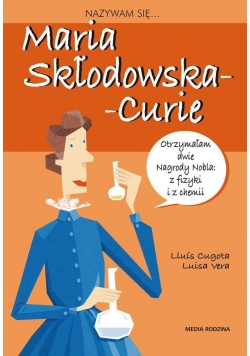Nazywam się... Maria Skłodowska-Curie