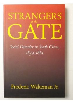 Strangers At The Gate. Social Disorder In South China 1839-1861