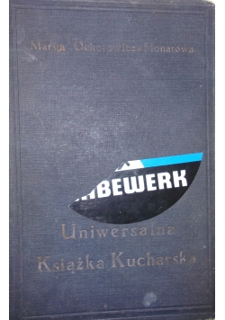 Uniwersalna Książka Kucharska, ok. 1912r.