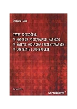 Tryby szczególne w kodeksie postępowania karnego w świetle poglądów prezentowanych w doktrynie i judykaturze