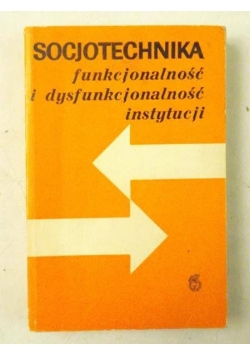 Socjotechnika. Funkcjonalność i dysfunkcjonalność instytucji