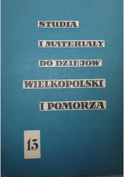 Studia i Materiały do Dziejów Wielkopolski Wielkopolski i Pomorza 13