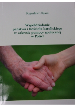 Współdziałanie państwa i Kościoła katolickiego w zakresie pomocy społecznej w Polsce
