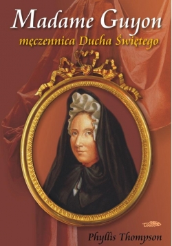 Madame Guyon męczennica Ducha Świętego