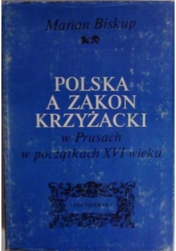 Polska a Zakon Krzyżacki w Prusach w początkach XVI wieku