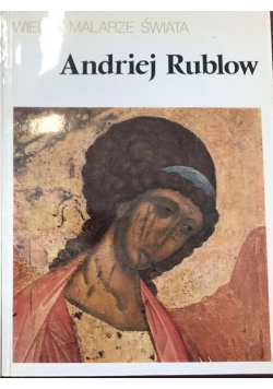 Wielcy Malarze Świata. Andriej Rublow